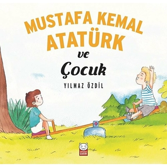 Mustafa Kemal Atatürk Ve Çocuk Yılmaz Özdil