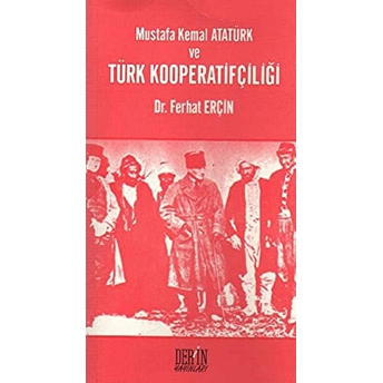 Mustafa Kemal Atatürk Ve Türk Kooperatifçiliği Ferhat Erçin