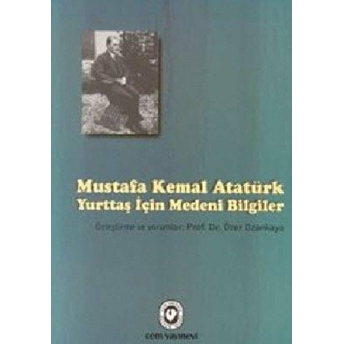 Mustafa Kemal Atatürk - Yurttaş Için Medeni Bilgiler Özer Ozankaya