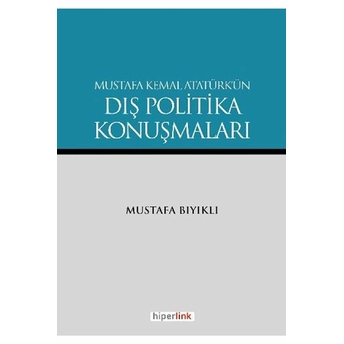 Mustafa Kemal Atatürk'ün Dış Politika Konuşmaları Mustafa Bıyıklı