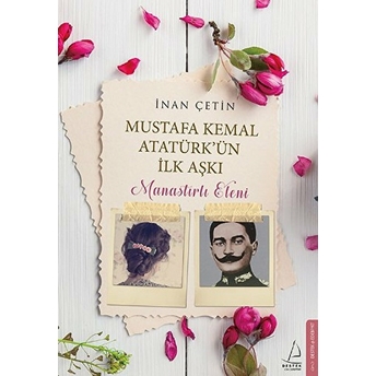 Mustafa Kemal Atatürk'ün Ilk Aşkı: Manastırlı Eleni Inan Çetin