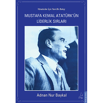 Mustafa Kemal Atatürk'ün Liderlik Sırları Adnan Nur Baykal