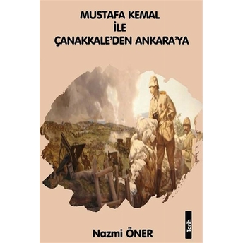 Mustafa Kemal Ile Çanakkale’den Ankara’ya - Nazmi Öner