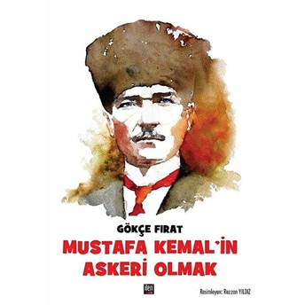 Mustafa Kemal’in Askeri Olmak Ciltli Gökçe Fırat