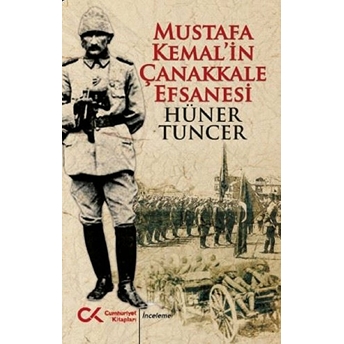 Mustafa Kemal’in Çanakkale Efsanesi Hüner Tuncer