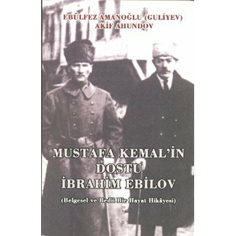 Mustafa Kemal’in Dostu Ibrahim Ebilov-Akif Ahindov