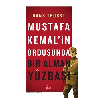 Mustafa Kemal’in Ordusunda - Bir Alman Yüzbaşı Hans Tröbst