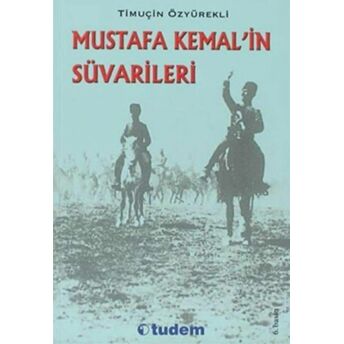 Mustafa Kemal’in Süvarileri Timuçin Özyürekli