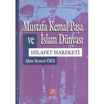 Mustafa Kemal Paşa Ve Islam Dünyası Hilafet Hareketi Ciltli Mim Kemal Öke