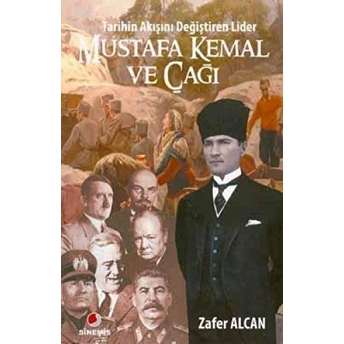 Mustafa Kemal Ve Çağı - Tarihin Akışını Değiştiren Lider Zafer Alcan