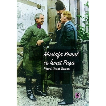 Mustafa Kemal Ve Ismet Paşa Vural Fuat Savaş