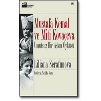 Mustafa Kemal Ve Miti Kovaçeva Umutsuz Bir Aşkın Öyküsü Liliana Serafimova