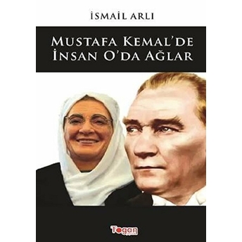 Mustafa Kemal'de Insan O'da Ağlar