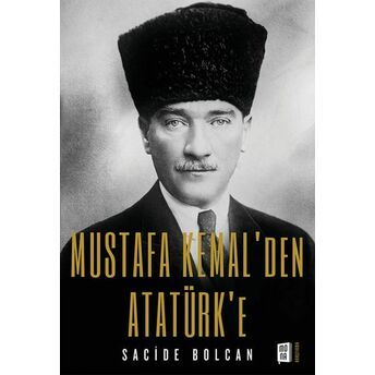 Mustafa Kemal'den Atatürk'e Sacide Bolcan