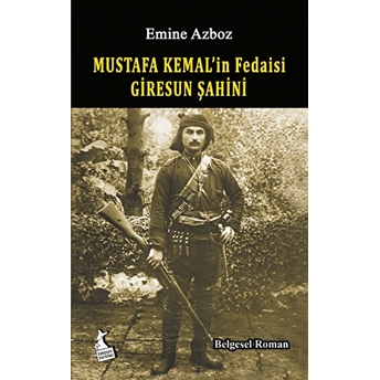 Mustafa Kemal'in Fedaisi Giresun Şahini Emine Azboz