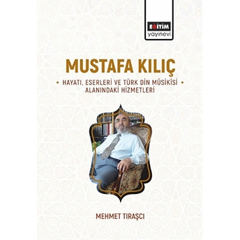 Mustafa Kılıç - Hayatı, Eserleri Ve Türk Din Musikisi Alanındaki Hizmetleri