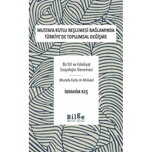 Mustafa Kutlu Beşlemesi Bağlamında Türkiye’de Toplumsal Değişme Ibrahim Keş