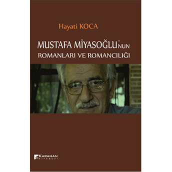 Mustafa Miyasoğlu'nun Romanları Ve Romancılığı Hayati Koca