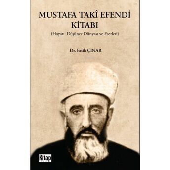 Mustafa Takî Efendi Kitabı ;(Hayatı, Düşünce, Dünyası Ve Eserleri) Fatih Çınar