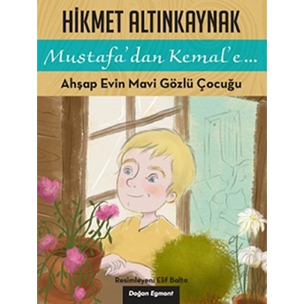 Mustafa'dan Kemal'e 1 - Ahşap Evin Mavi Gözlüklü Çocuğu Hikmet Altınkaynak