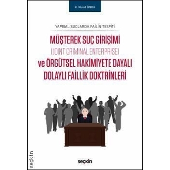 Müşterek Suç Girişimi (Joint Criminal Enterprise) Ve Örgütsel Hakimiyete Dayalı Dolaylı Faillik Doktrinleri R. Murat Önok