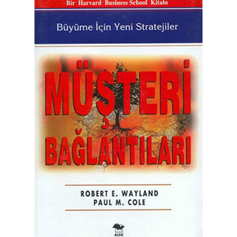 Müşteri Bağlantıları Büyüme Için Yeni Stratejiler (Ciltli) - Robert E. Wayland