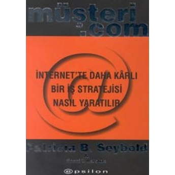 Müşteri.com Internet’te Daha Karlı Bir Iş Stratejisi Nasıl Yaratılır Ciltli Patricia B. Seybold