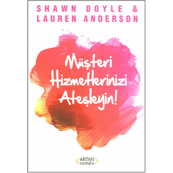 Müşteri Hizmetlerinizi Ateşleyin Shawn Doyle - Özden Öke