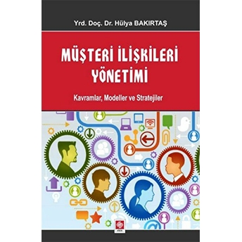 Müşteri Ilişkileri Yönetimi Kavramlar, Modeller Ve Stratejiler Hülya Bakırtaş