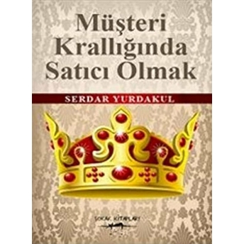 Müşteri Krallığında Satıcı Olmak