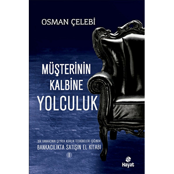 Müşterinin Kalbine Yolculuk Bankacılıkta Satışın El Kitabı 1 Osman Çelebi