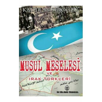 Musul Meselesi Ve Irak Türkleri Kadir Mısıroğlu