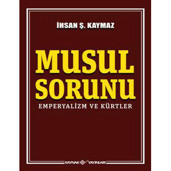 Musul Sorunu Emperyalizm Ve Kürtler Ihsan Şerif Kaymaz