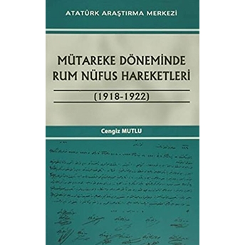 Mütareke Döneminde Rum Nüfus Hareketleri 1918 - 1922 Cengiz Mutlu