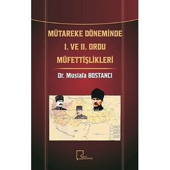 Mütareke Dönemindei. Ve Iı. Ordu Müfettişlikleri - Mustafa Bostancı