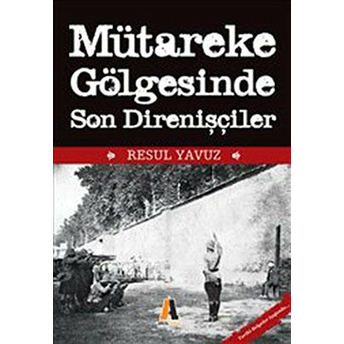 Mütareke Gölgesinde Son Direnişler Resul Yavuz