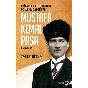 Mütareke Ve Işgalden Milli Mücadele'ye - Mustafa Kemal Paşa Zekeriya Türkmen