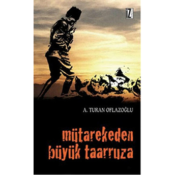 Mütarekeden Büyük Taarruza A. Turan Oflazoğlu