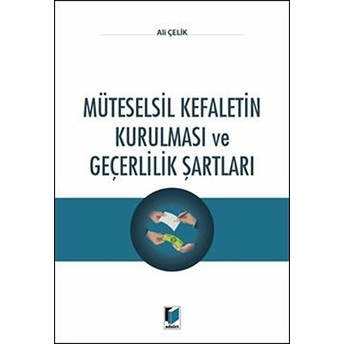 Müteselsil Kefaletin Kurulması Ve Geçerlilik Şartları Ali Çelik