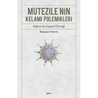 Mutezile'nin Kelami Polemikleri Hakim El-Cüşemi Örneği Ramazan Yıldırım