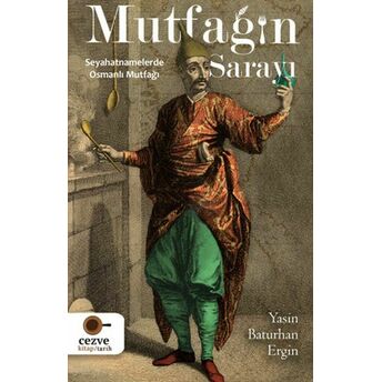 Mutfağın Sarayı - Seyahatnamelerde Osmanlı Mutfağı Yasin Baturhan Ergin