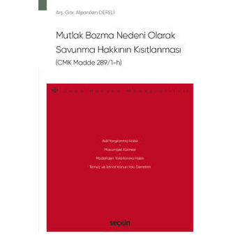 Mutlak Bozma Nedeni Olarak Savunma Hakkının Kısıtlanması (Cmk Madde 289/1–H) Alparslan Dereli