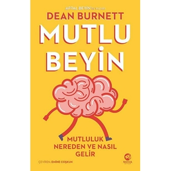 Mutlu Beyin: Mutluluk Nereden Ve Nasıl Gelir Dean Burnett