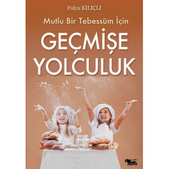 Mutlu Bir Tebessüm Için Geçmişe Yolculuk Fulya Kılıçlı