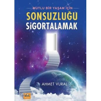 Mutlu Bir Yaşam Için Sonsuzluğu Sigortalamak Ahmet Vural