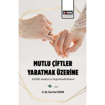 Mutlu Çiftler Yaratmak Üzerine Evlilik Analizi Ve Değerlendirilmesi Pınar Özdemir