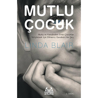 Mutlu Çocuk - Mutlu Ve Kendinden Emin Çocuklar Yetiştirmek Için Bilmeniz Gereken Herşey Linda Blair