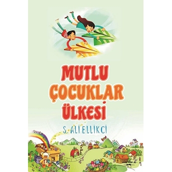 Mutlu Çocuklar Ülkesi - S. Ali Ellikci