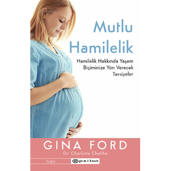 Mutlu Hamilelik Hamilelik Hakkında Yaşam Biçiminize Yön Verecek Tavsiyeler Gina Ford