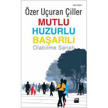 Mutlu Huzurlu Başarılı Olabilme Sanatı Özer Uçuran Çiller